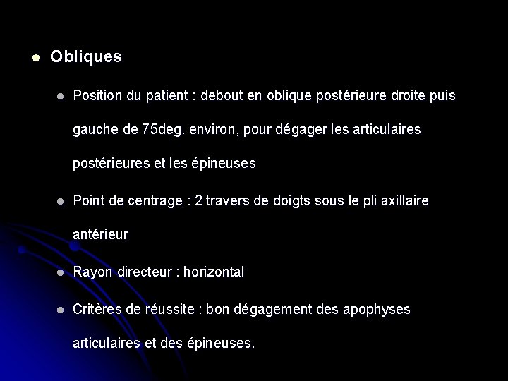 l Obliques l Position du patient : debout en oblique postérieure droite puis gauche