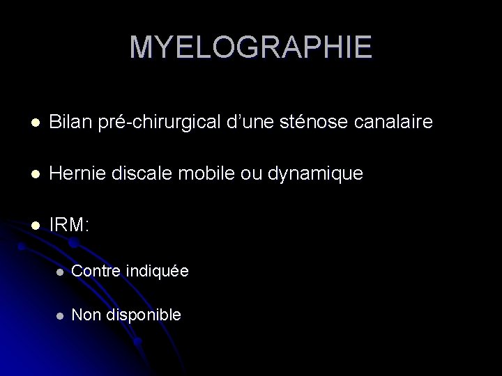 MYELOGRAPHIE l Bilan pré-chirurgical d’une sténose canalaire l Hernie discale mobile ou dynamique l