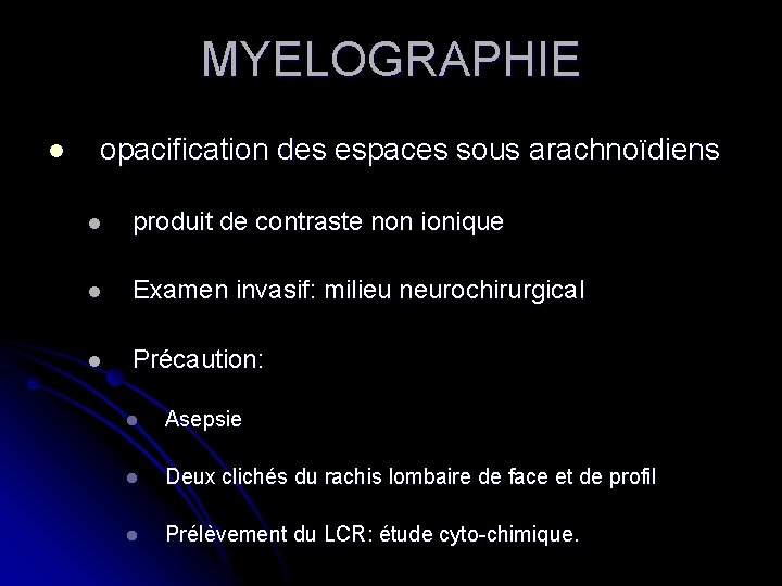 MYELOGRAPHIE l opacification des espaces sous arachnoïdiens l produit de contraste non ionique l