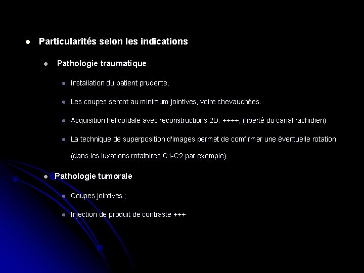 l Particularités selon les indications l Pathologie traumatique l Installation du patient prudente. l