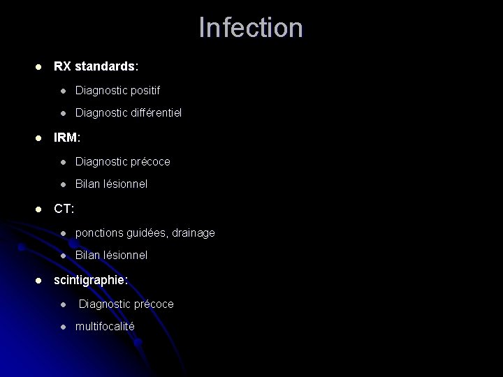 Infection l l RX standards: l Diagnostic positif l Diagnostic différentiel IRM: l Diagnostic