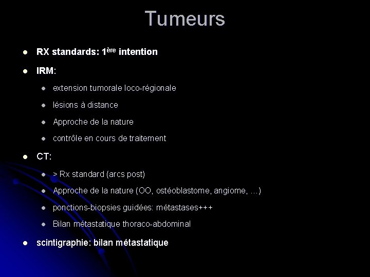 Tumeurs l RX standards: 1ère intention l IRM: l l l extension tumorale loco-régionale