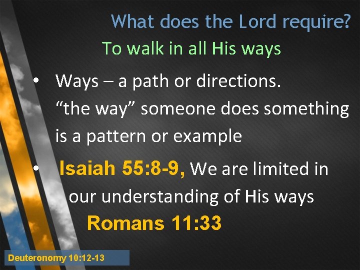What does the Lord require? To walk in all His ways • Ways – What does the Lord require? To walk in all His ways • Ways –