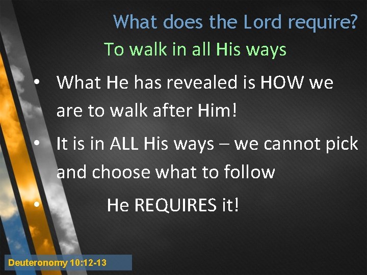 What does the Lord require? To walk in all His ways • What He What does the Lord require? To walk in all His ways • What He