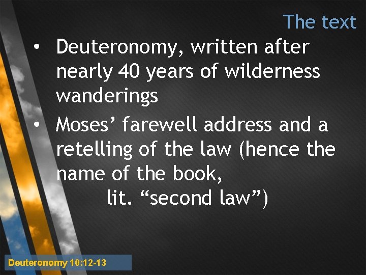 The text • Deuteronomy, written after nearly 40 years of wilderness wanderings • Moses’ The text • Deuteronomy, written after nearly 40 years of wilderness wanderings • Moses’