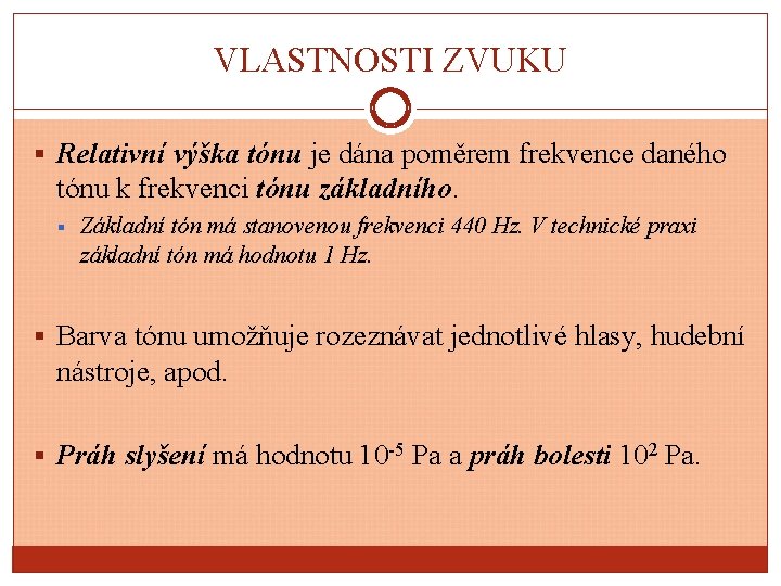 VLASTNOSTI ZVUKU § Relativní výška tónu je dána poměrem frekvence daného tónu k frekvenci