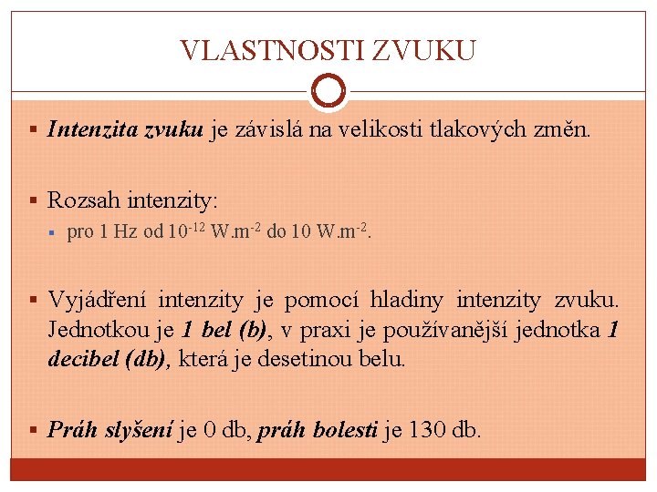 VLASTNOSTI ZVUKU § Intenzita zvuku je závislá na velikosti tlakových změn. § Rozsah intenzity: