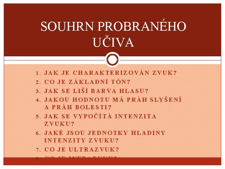 SOUHRN PROBRANÉHO UČIVA 1. JAK JE CHARAKTERIZOVÁN ZVUK? 2. CO JE ZÁKLADNÍ TÓN? 3.