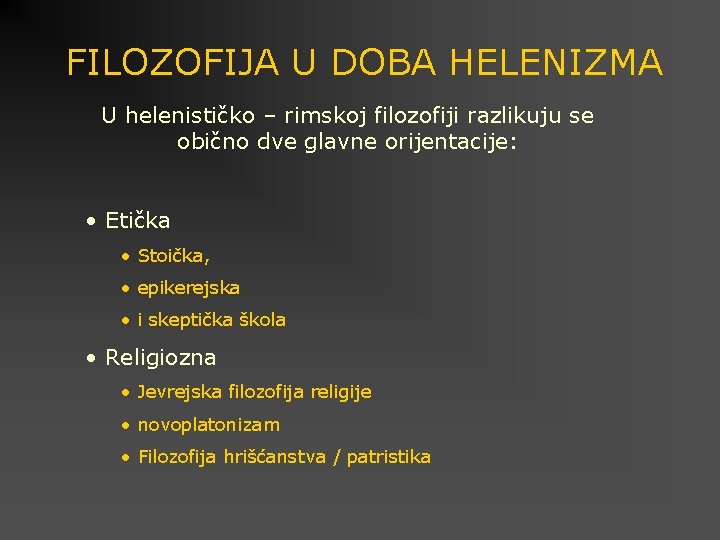 FILOZOFIJA U DOBA HELENIZMA U helenističko – rimskoj filozofiji razlikuju se obično dve glavne FILOZOFIJA U DOBA HELENIZMA U helenističko – rimskoj filozofiji razlikuju se obično dve glavne