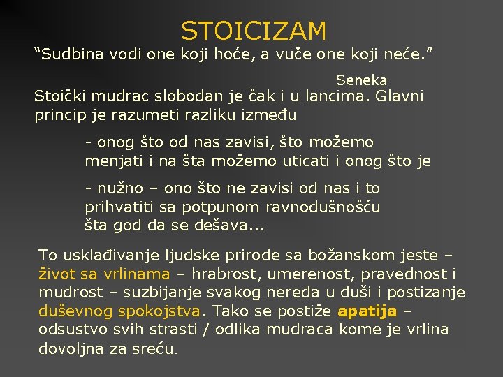 STOICIZAM “Sudbina vodi one koji hoće, a vuče one koji neće. ” Seneka Stoički