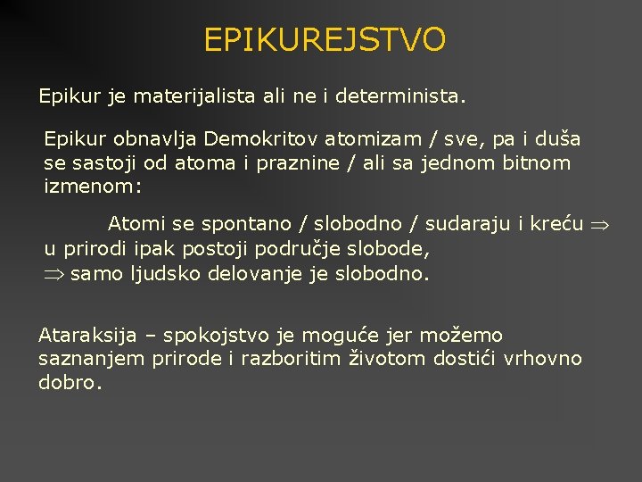 EPIKUREJSTVO Epikur je materijalista ali ne i determinista. Epikur obnavlja Demokritov atomizam / sve,