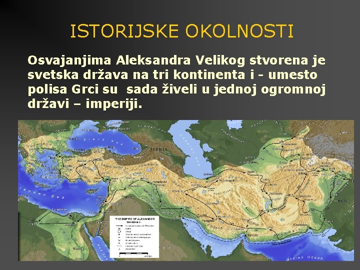 ISTORIJSKE OKOLNOSTI Osvajanjima Aleksandra Velikog stvorena je svetska država na tri kontinenta i -