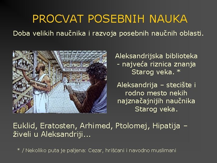 PROCVAT POSEBNIH NAUKA Doba velikih naučnika i razvoja posebnih naučnih oblasti. Aleksandrijska biblioteka -