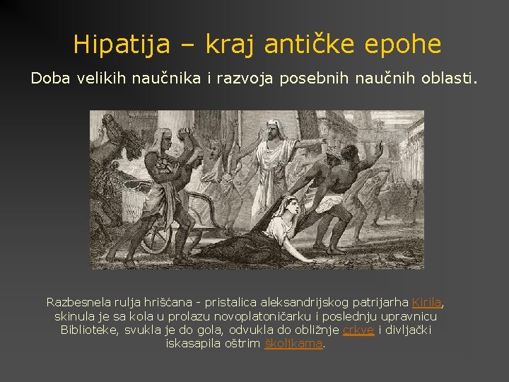 Hipatija – kraj antičke epohe Doba velikih naučnika i razvoja posebnih naučnih oblasti. Razbesnela