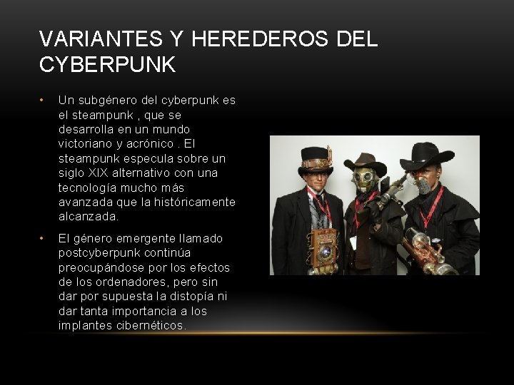 VARIANTES Y HEREDEROS DEL CYBERPUNK • Un subgénero del cyberpunk es el steampunk ,