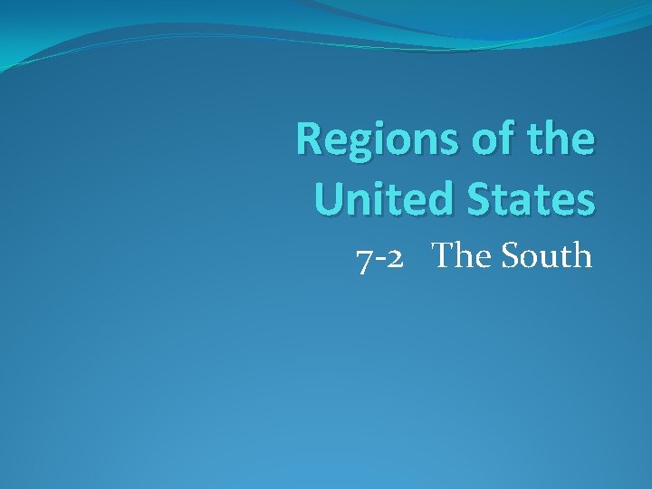 Regions of the United States 7 -2 The South 