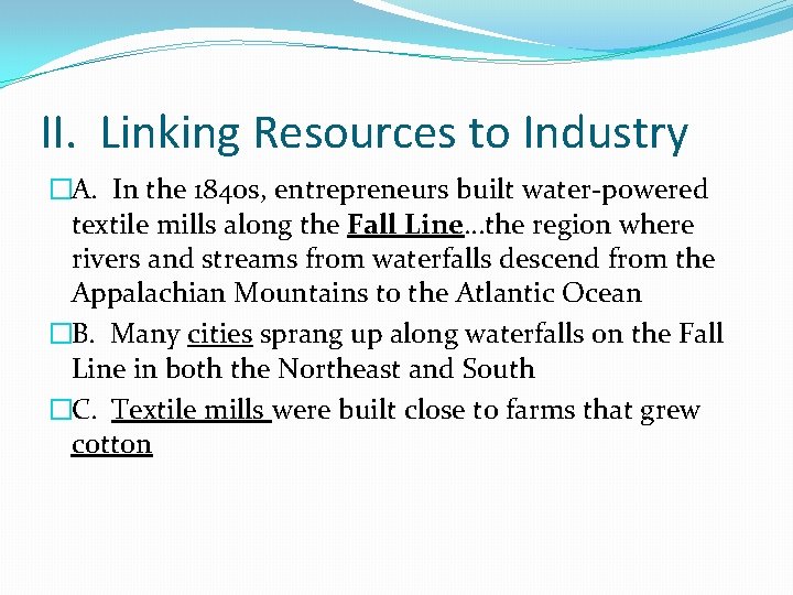 II. Linking Resources to Industry �A. In the 1840 s, entrepreneurs built water-powered textile II. Linking Resources to Industry �A. In the 1840 s, entrepreneurs built water-powered textile