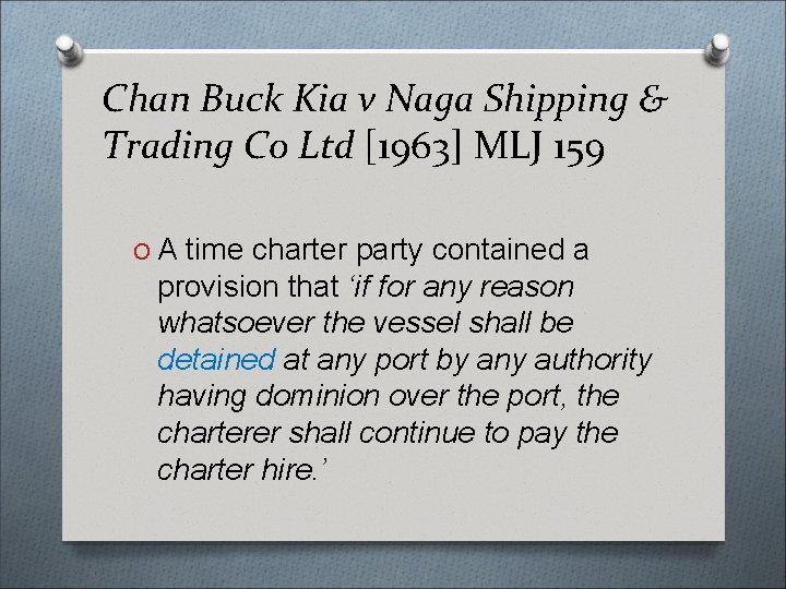 Chan Buck Kia v Naga Shipping & Trading Co Ltd [1963] MLJ 159 O