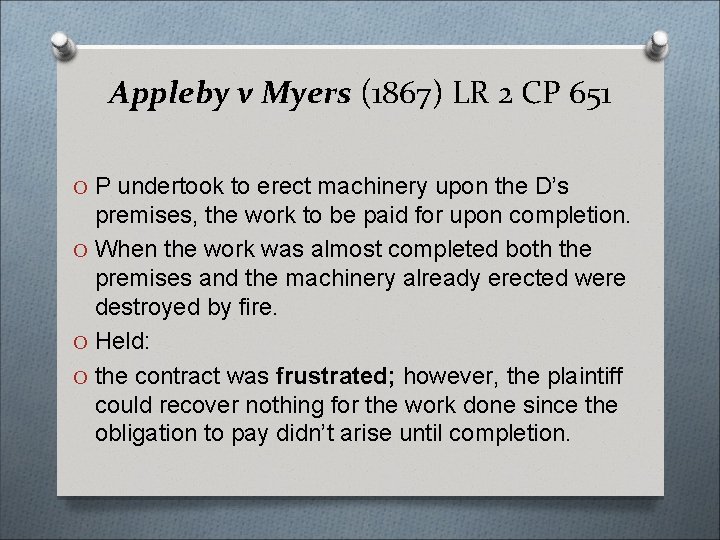 Appleby v Myers (1867) LR 2 CP 651 O P undertook to erect machinery