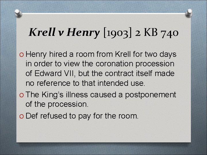 Krell v Henry [1903] 2 KB 740 O Henry hired a room from Krell