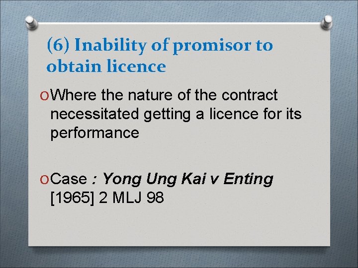 (6) Inability of promisor to obtain licence O Where the nature of the contract