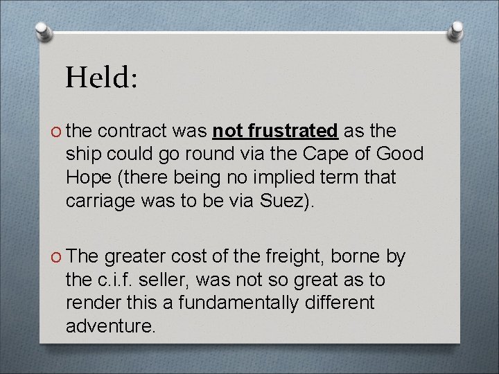 Held: O the contract was not frustrated as the ship could go round via