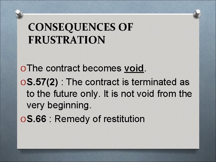 CONSEQUENCES OF FRUSTRATION O The contract becomes void. O S. 57(2) : The contract
