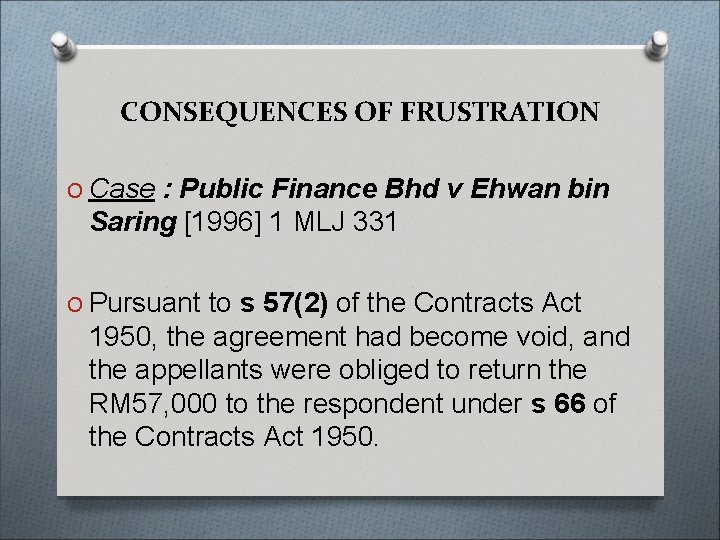 CONSEQUENCES OF FRUSTRATION O Case : Public Finance Bhd v Ehwan bin Saring [1996]