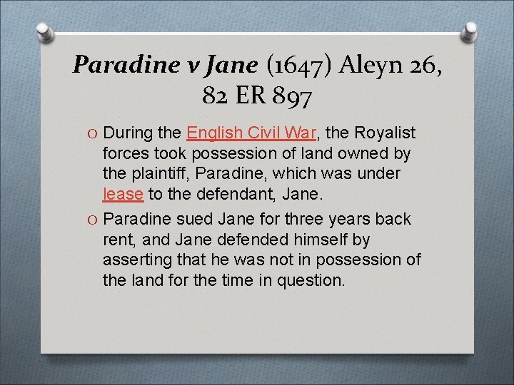 Paradine v Jane (1647) Aleyn 26, 82 ER 897 O During the English Civil