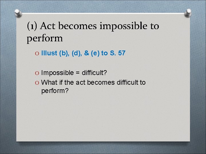 (1) Act becomes impossible to perform O Illust (b), (d), & (e) to S.