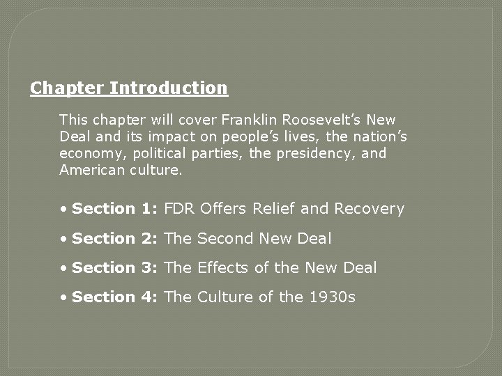 Chapter Introduction This chapter will cover Franklin Roosevelt’s New Deal and its impact on