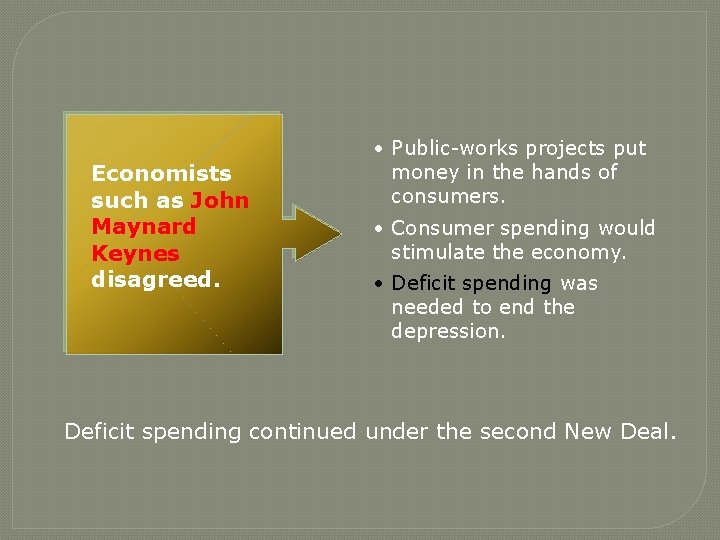 Economists such as John Maynard Keynes disagreed. • Public-works projects put money in the