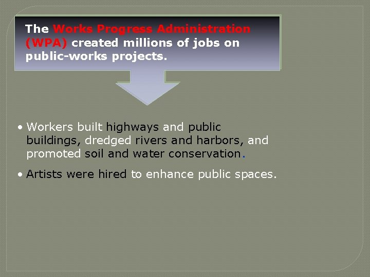 The Works Progress Administration (WPA) created millions of jobs on public-works projects. • Workers