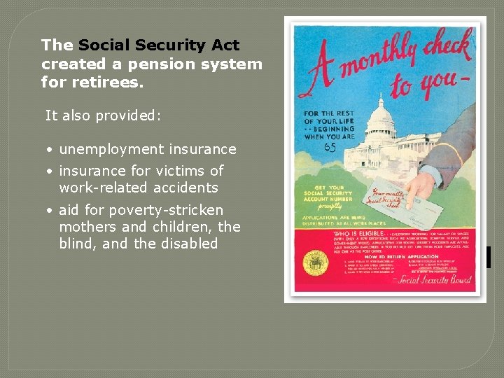 The Social Security Act created a pension system for retirees. It also provided: •