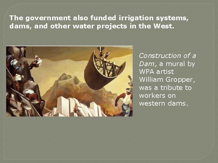 The government also funded irrigation systems, dams, and other water projects in the West.