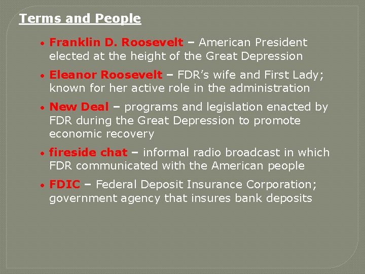 Terms and People • Franklin D. Roosevelt – American President elected at the height