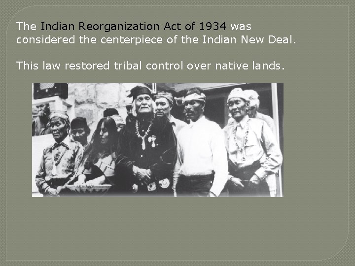 The Indian Reorganization Act of 1934 was considered the centerpiece of the Indian New