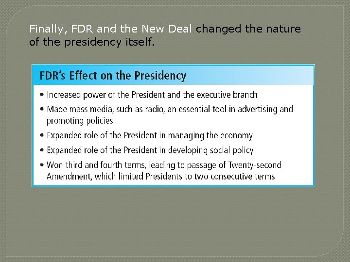 Finally, FDR and the New Deal changed the nature of the presidency itself. 