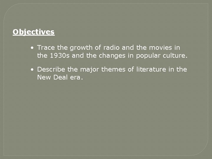 Objectives • Trace the growth of radio and the movies in the 1930 s