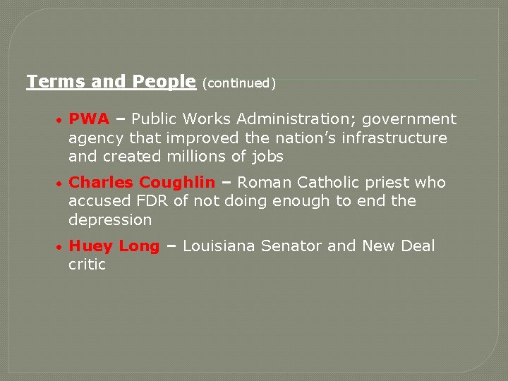 Terms and People (continued) • PWA – Public Works Administration; government agency that improved