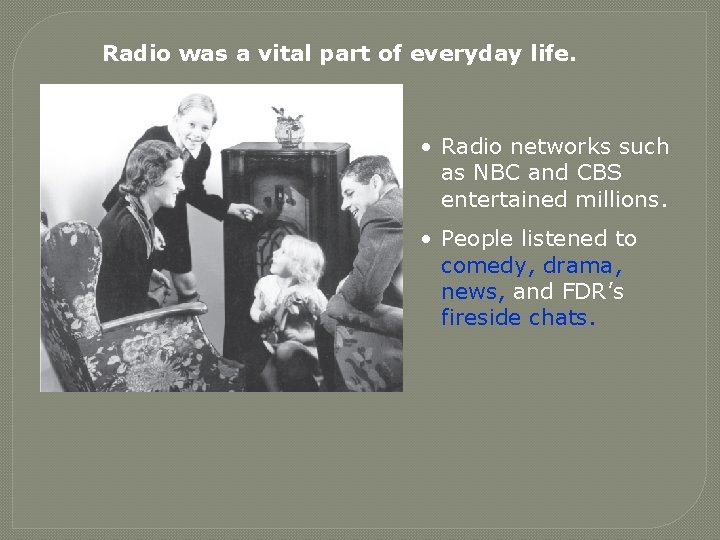 Radio was a vital part of everyday life. • Radio networks such as NBC