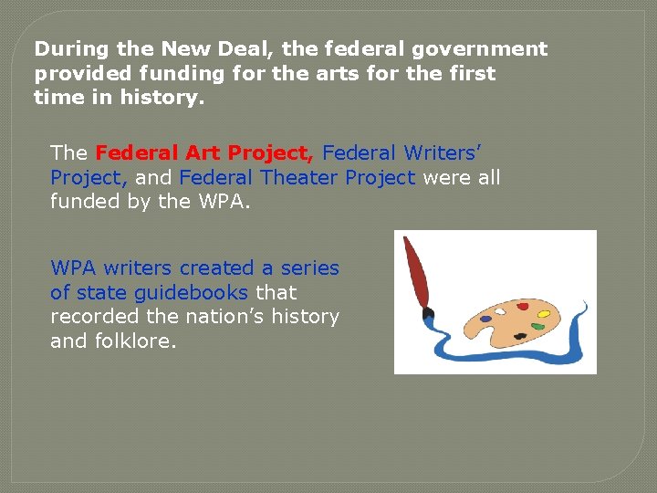 During the New Deal, the federal government provided funding for the arts for the