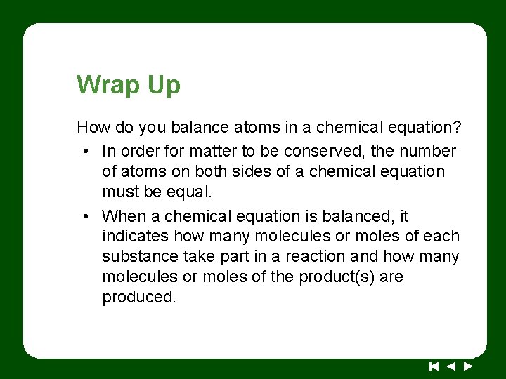 Wrap Up How do you balance atoms in a chemical equation? • In order