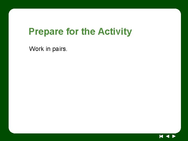 Prepare for the Activity Work in pairs. 