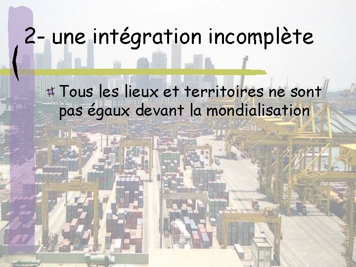 2 - une intégration incomplète Tous les lieux et territoires ne sont pas égaux