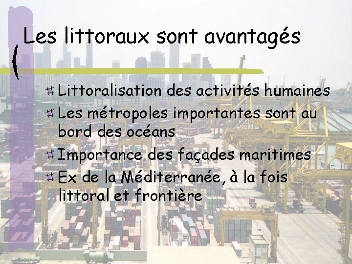 Les littoraux sont avantagés Littoralisation des activités humaines Les métropoles importantes sont au bord