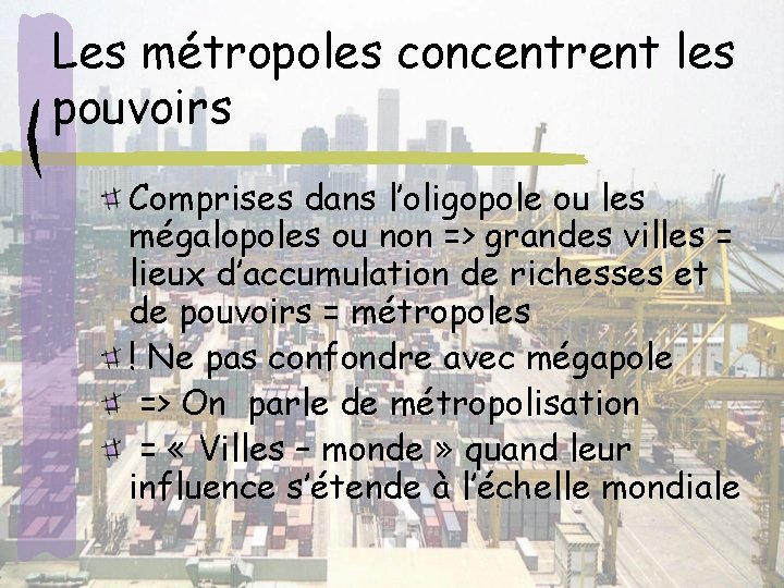 Les métropoles concentrent les pouvoirs Comprises dans l’oligopole ou les mégalopoles ou non =>