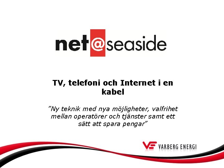 TV, telefoni och Internet i en kabel ”Ny teknik med nya möjligheter, valfrihet mellan