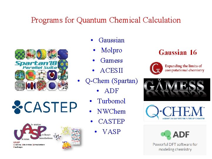 Programs for Quantum Chemical Calculation • Gaussian • Molpro • Gamess • ACESII • Programs for Quantum Chemical Calculation • Gaussian • Molpro • Gamess • ACESII •