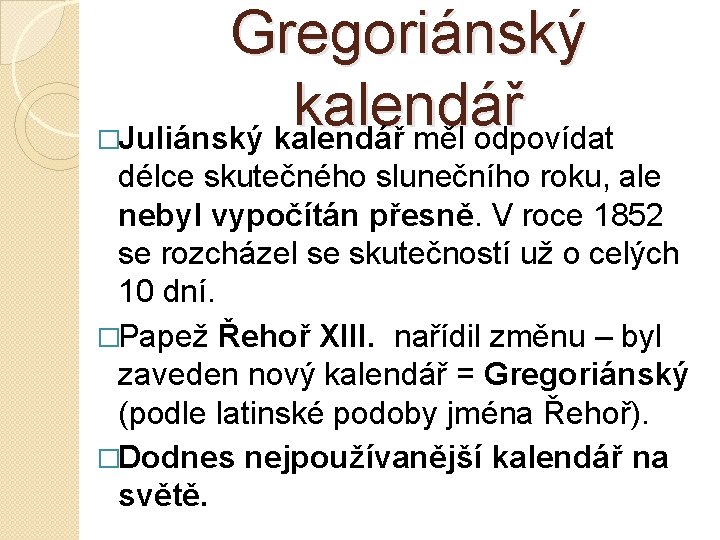 Gregoriánský kalendář �Juliánský kalendář měl odpovídat délce skutečného slunečního roku, ale nebyl vypočítán přesně.